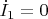 $\dot{I}_1=0$
