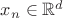 $x_n\in \mathbb{R}^d$