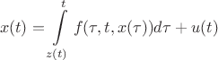 $$
x(t) = \int\limits_{z(t)}^t {f(\tau ,t,x(\tau ))d\tau }  + u(t)
$$