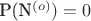 P(N^{(o)})=0