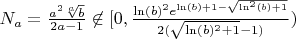 $N_a=\frac{a^2\sqrt[a]b}{2a-1}\not\in[0,\frac{\ln(b)^2e^{\ln(b)+1-\sqrt{\ln^2(b)+1}}}{2(\sqrt{\ln(b)^2+1}-1)})$