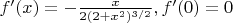 $f'(x)=-\frac{x}{2(2+x^2)^{3/2}},f'(0)=0$