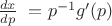 $\frac{dx}{dp} = p^{-1}g'(p )$ $\frac{dx}{dp} = p^{-1}g'(p )$