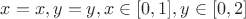 $ x=x, y=y, x \in [0,1], y \in [0,2] $