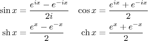 $$\begin{align}\sin x&=\dfrac{e^{ix}-e^{-ix}}{2i}&\cos x&=\dfrac{e^{ix}+e^{-ix}}{2}\\\sh x&=\dfrac{e^{x}-e^{-x}}{2}&\ch x&=\dfrac{e^{x}+e^{-x}}{2}\end{align}$$