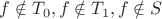 \[f \notin T_0,f \notin T_1,f \notin S \]