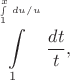$$
\int\limits_1^{^{\int\limits_1^x\,du/u}}\,\,\frac{dt}{t},
$$
