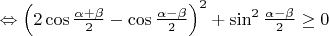 $\Leftrightarrow\left(2\cos\frac{\alpha+\beta}{2}-\cos\frac{\alpha-\beta}{2}\right)^2+\sin^2\frac{\alpha-\beta}{2}\geq0$