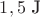$1,5 \text{ J}$