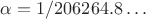 $\alpha = 1/206264.8\dots$