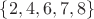 $\left\{2, 4, 6, 7, 8\right\}$