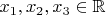 $x_1,x_2,x_3\in{\mathbb R}$
