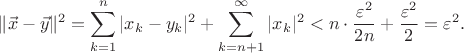 $\displaystyle\|\vec x-\vec y\|^2=\sum\limits_{k=1}^n|x_k-y_k|^2+\sum\limits_{k=n+1}^{\infty}|x_k|^2<n\cdot{\varepsilon^2\over2n}+{\varepsilon^2\over2}=\varepsilon^2.$