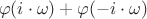 $\left\(\varphi (i \cdot \omega) + \varphi (-i \cdot \omega)\right\)$