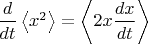 $\dfrac{d}{dt}\left\langle x^2\right\rangle = \left\langle 2x\dfrac{dx}{dt}\right\rangle $