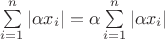 $\sum\limits_{i=1}^n\left|\alpha x_i\right|=\alpha \sum\limits_{i=1}^n\left|\alpha x_i\right|$