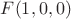 $F(1,0,0)$
