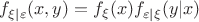 $f_{\xi|\varepsilon}(x,y)=f_\xi(x) f_{\varepsilon|\xi}(y|x)$