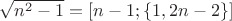$\sqrt{n^2-1}=\left [ n-1;\left \{ 1, 2n-2\right \}\right ]$