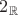 $2_{\mathbb R}$