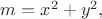 $m=x^2+y^2,$