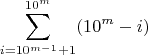 $$\sum\limits_{i=10^{m-1}+1}^{10^{m}}(10^{m}-i)$$