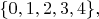 $\{0,1,2,3,4\},$