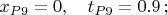 $x_{P9}=0, \quad t_{P9}=0.9 \,; $