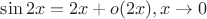 $\sin{2x}=2x+o(2x) , x\to 0$