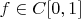 $f \in C[0,1]$