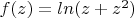 $f(z)=ln(z+z^2)$