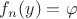 $ f_n(y)=\varphi$