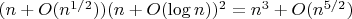 $(n+O(n^{1/2}))(n + O(\log n))^2 = n^3 + O(n^{5/2})$