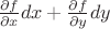 $\frac{\partial f} {\partial x} dx+\frac{\partial f} {\partial y} dy$