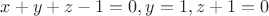 $x+y+z-1=0, y=1, z+1=0$