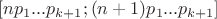 $[np_1...p_{k+1};(n+1)p_1...p_{k+1}]$