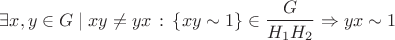 $$\exists x, y \in G \mid xy\ne yx \, : \, \left\lbrace xy \sim 1\right\rbrace \in \frac{G}{H_1H_2} \Rightarrow yx\sim1$$