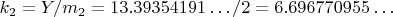 $  k_2 =Y/m_2=13.39354191&hellip;/2=6.696770955&hellip; $