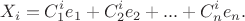 $$X_i = C^{i}_{1} e_1 + C^{i}_{2} e_2 + ... + C^{i}_{n} e_n.$$