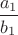$\dfrac{a_1}{b_1}$