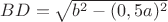 $BD=\sqrt{b^2-(0,5a)^2}$
