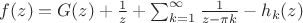 $f(z)=G(z)+\frac{1}{z}+\sum_{k=1}^{\infty}{\frac{1}{z-\pi k}}-h_{k}(z)}$