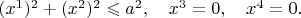 $(x^1)^2+(x^2)^2\leqslant a^2,\quad x^3=0,\quad x^4=0.$