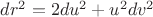$dr^2=2du^2+u^2dv^2$