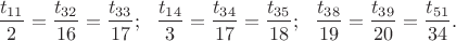 $\dfrac{t_{11}}{2}=\dfrac{t_{32}}{16}=\dfrac{t_{33}}{17};\ \ \dfrac{t_{14}}{3}=\dfrac{t_{34}}{17}=\dfrac{t_{35}}{18};\ \ \dfrac{t_{38}}{19}=\dfrac{t_{39}}{20}=\dfrac{t_{51}}{34}.$