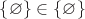 $\{\varnothing\}\in\{\varnothing\}$