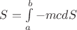 $ S = \int\limits_a^b - mc dS $