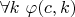$\forall k ~ \varphi(c,k)$