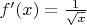 $f'(x)=\frac{1}{\sqrt{x}}$