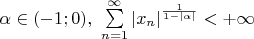 $\alpha \in (-1;0), \ \sum\limits_{n=1}^{\infty}|x_{n}|^{\frac{1}{1-|\alpha|}} < +\infty$